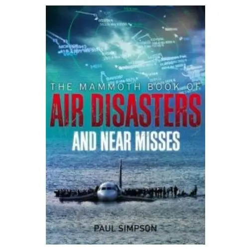 Little, brown book group Mammoth book of air disasters and near misses