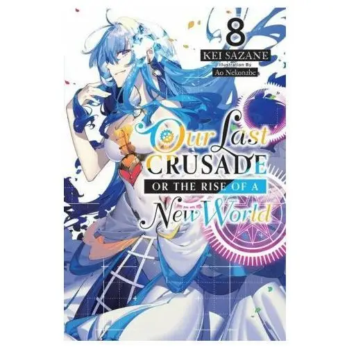 Our last crusade or the rise of a new world, vol. 8 (light novel) Little, brown book group