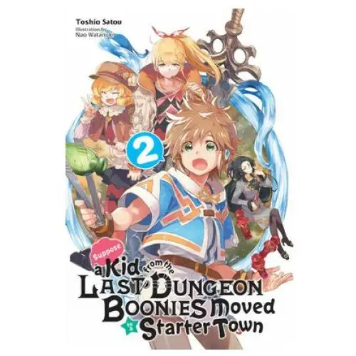 Little, brown book group Suppose a kid from the last dungeon boonies moved to a starter town, vol. 2 (light novel)