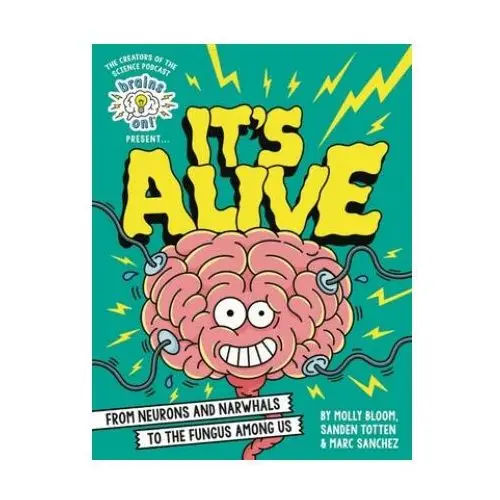 Brains on! presents...it's alive: from neurons and narwhals to the fungus among us Little brown & co