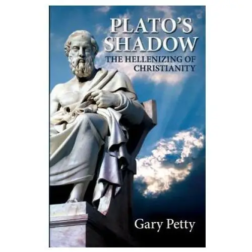 Plato's Shadow: The Hellenizing of Christianity