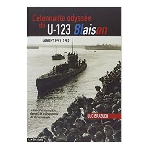 L'ETONNANTE ODYSSEE DU U-123 BLAISON Lorient 1941-1959