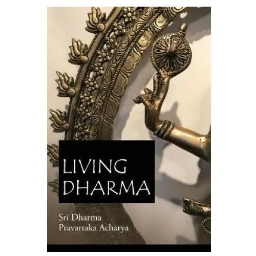 Living Dharma: The Teachings of Sri Dharma Pravartaka Acharya