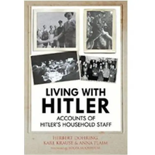 Living with Hitler Wilhelm, Krause Karl; Dohring, Herbert; Plaim, Anna; Kuch, Kurt