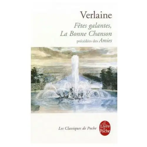 Livre de poche Fetes galantes, la bonne chanson, precedees des amies