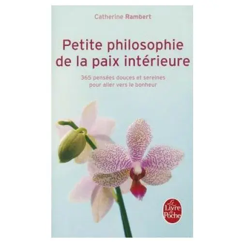 Petite philosophie de la paix interieure: 365 pensees douceset sereines pour aller vers le bonheur Livre de poche