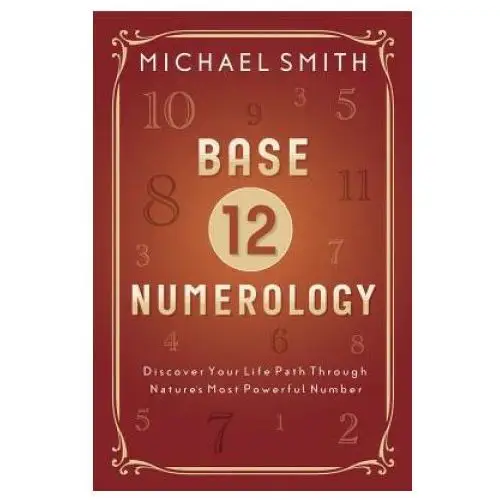 Base-12 Numerology: Discover Your Life Path Through Nature's Most Powerful Number