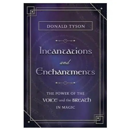 Incantations and Enchantments: The Power of the Voice and the Breath in Magic