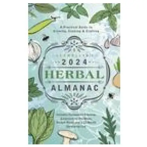 Llewellyn's 2024 herbal almanac: a practical guide to growing, cooking & crafting Llewellyn pub