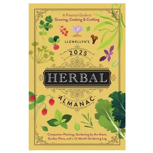 Llewellyn's 2025 herbal almanac: a practical guide to growing, cooking & crafting Llewellyn pub