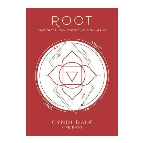 Root Chakra: Your First Energy Center Simplified and Applied