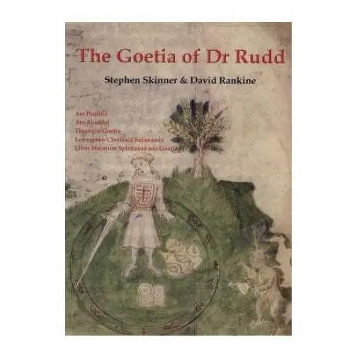 Llewellyn pubn The goetia of dr rudd: the angels & demons of liber malorum spirituum seu goetia lemegeton clavicula salomonis