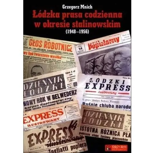 Łódzka prasa codzienna w okresie stalinowskim (1948-1956) Grzegorz Mnich