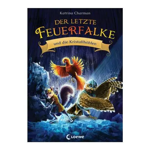 Loewe verlag gmbh Der letzte feuerfalke und die kristallhöhlen (band 2)