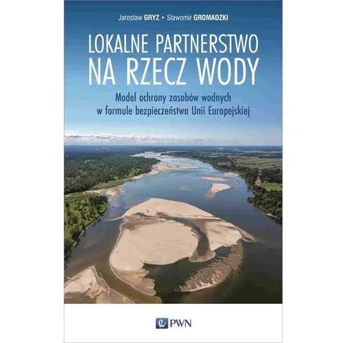 Lokalne partnerstwo na rzecz wody. model ochrony zasobów wodnych w formule bezpieczeństwa unii europejskiej