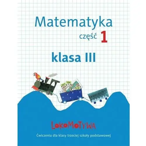 Lokomotywa 3 matematyka. ćwiczenia cz.1 gwo - małgorzata dobrowolska, agnieszka szulc Dobrowolska małgorzata, jucewicz marta, szulc agnieszka