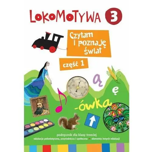 Lokomotywa. Czytam i poznaję świat. Podręcznik. Klasa 3. Część 1. Szkoła podstawowa