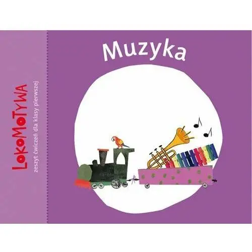 Lokomotywa. Muzyka. Zeszyt ćwiczeń. Klasa 1