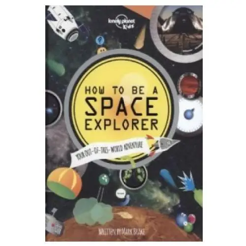 Lonely Planet Kids How to be a Space Explorer