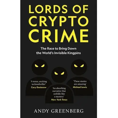 Lords of Crypto Crime. The Race to Bring Down the World's Invisible Kingpins