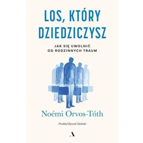 Los, który dziedziczysz. Jak się uwolnić od rodzinnych traum