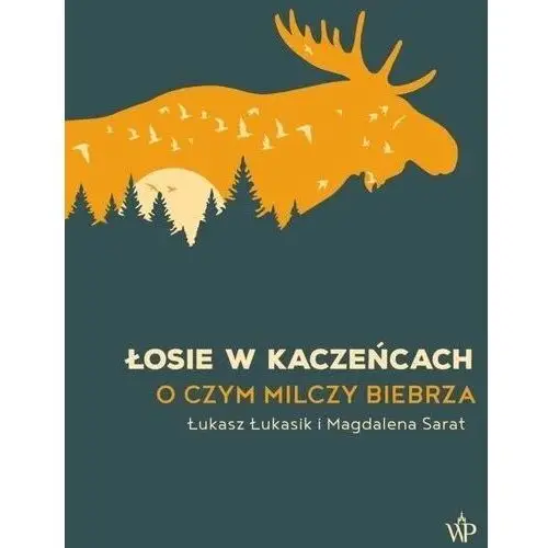 Łosie w kaczeńcach - łukasz łukasik,magdalena sarat