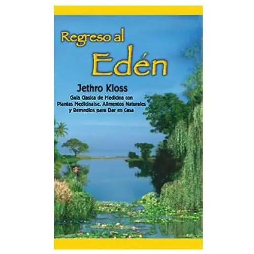 Regreso Al Eden: The Classic Guide to Herbal Medicine, Natural Foods, and Home Remedies