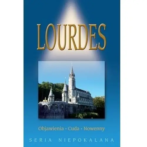 Lourdes. objawienia. cuda. nowenny