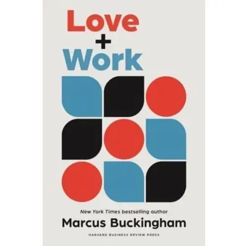 Love + Work: How to Find What You Love, Love What You Do, and Do It for the Rest of Your Life