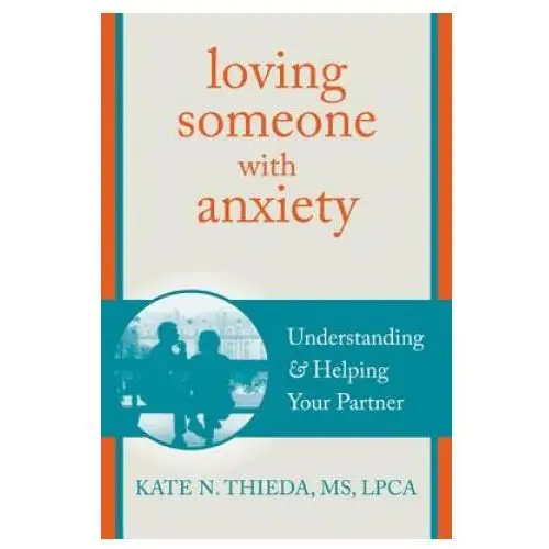 Loving someone with anxiety New harbinger publications