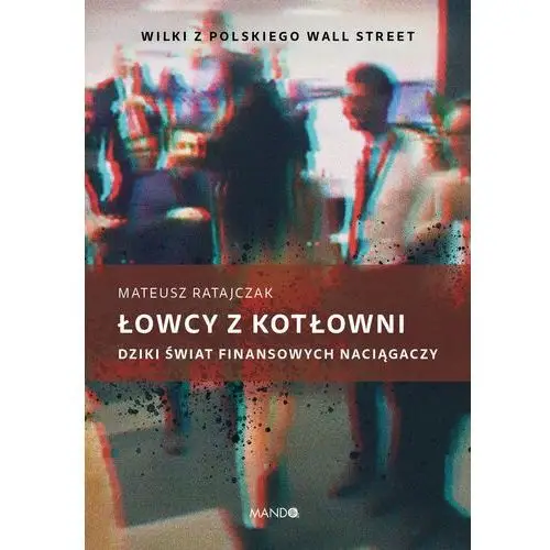 Łowcy z kotłowni. Dziki świat finansowych naciągaczy