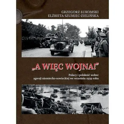 Ltw "a więc wojna!". polacy i polskość wobec agresji niemiecko-sowieckiej we wrześniu 1939 roku