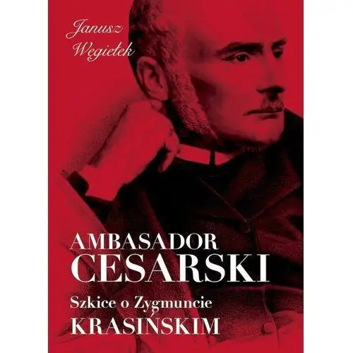 Ambasador cesarski. szkice o zygmuncie krasińskim