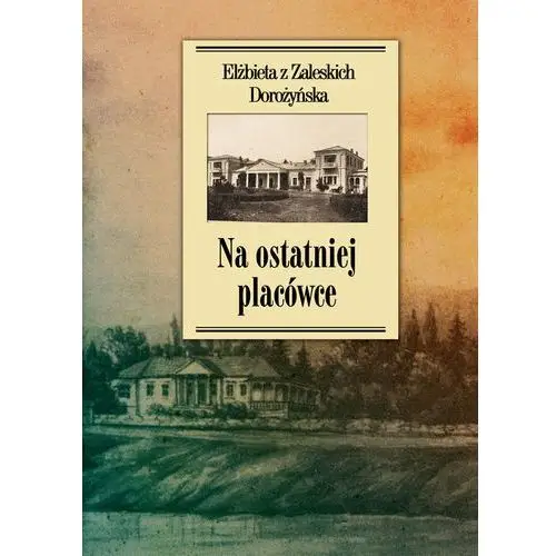 Ltw Na ostatniej placówce dziennik z życia wsi podolskiej w latach 1917–1921