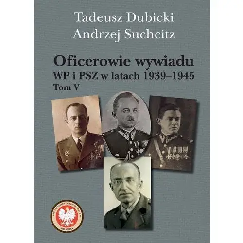 Oficerowie wywiadu wp i psz w latach 1939–1945. tom 5