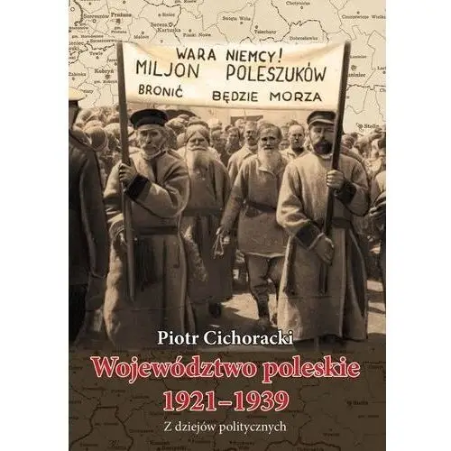 Województwo poleskie 1921-1939 z dziejów politycznych Ltw