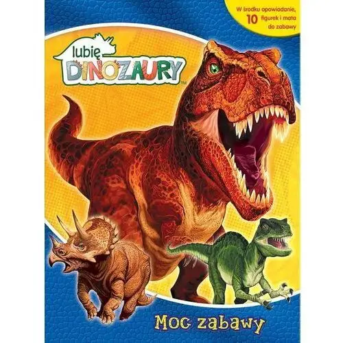 Lubię Dinozaury. Moc zabawy