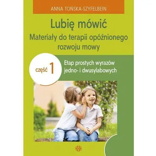 Lubię mówić materiały do terapii opóźnionego rozwoju mowy część 1