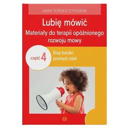 Lubię mówić. Materiały do terapii opóźnionego rozwoju mowy. Część 4