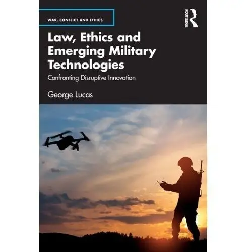Lucas, george Law, ethics and emerging military technologies
