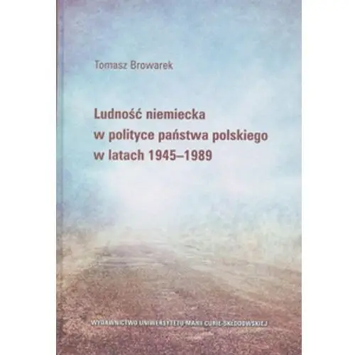 Ludność niemiecka w polityce państwa polskiego w latach 1945-1989