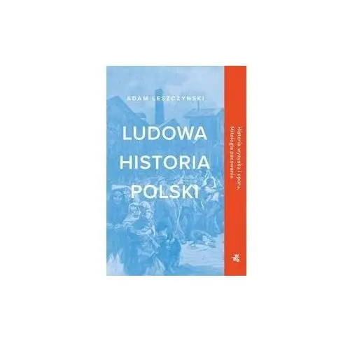 Ludowa Historia Polski Adam Leszczyński