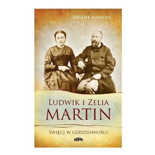 Ludwik i Zelia Martin. Święci w codzienności