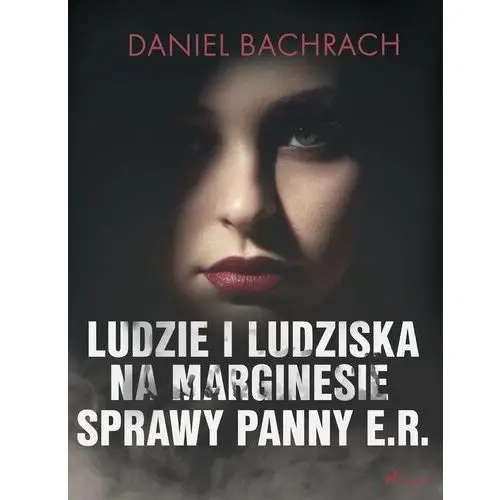 Ludzie i ludziska. Na marginesie sprawy panny E.R