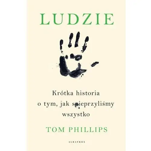 Ludzie. Krótka historia o tym, jak spieprzyliśmy wszystko