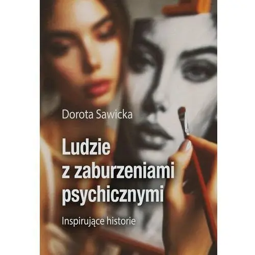 Ludzie z zaburzeniami psychicznymi. Inspirujące historie