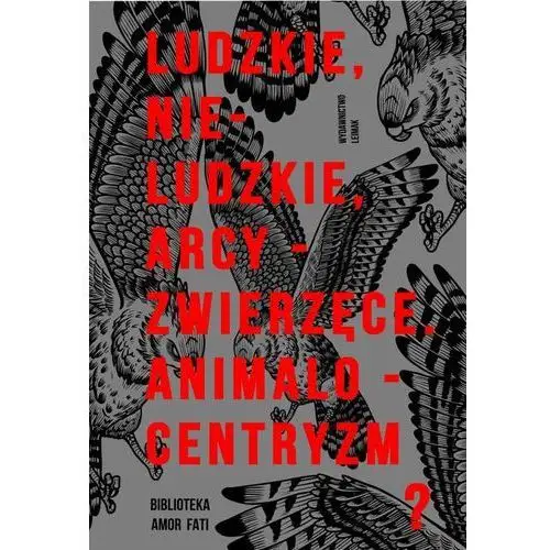 Ludzkie, nie-ludzkie, arcy-zwierzęce. animalocentryzm?