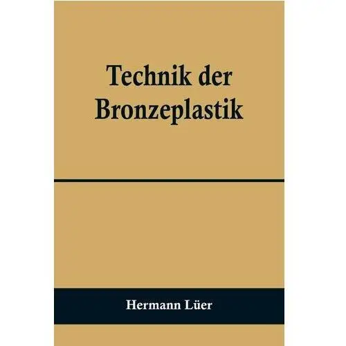 Technik der Bronzeplastik Lüer, Hermann