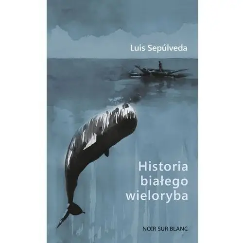 Historia białego wieloryba Luis sepúlveda