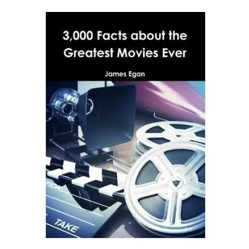 3000 facts about the greatest movies ever Lulu.com
